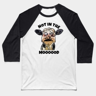 Cow Not in the Mood Baseball T-Shirt